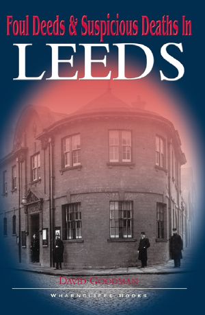 [Foul Deeds & Suspicious Deaths 01] • Foul Deeds and Suspicious Deaths in Leeds